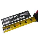 I SUCK AT MINI JIGGING SLAP 5"