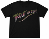 TROUT OR DIE